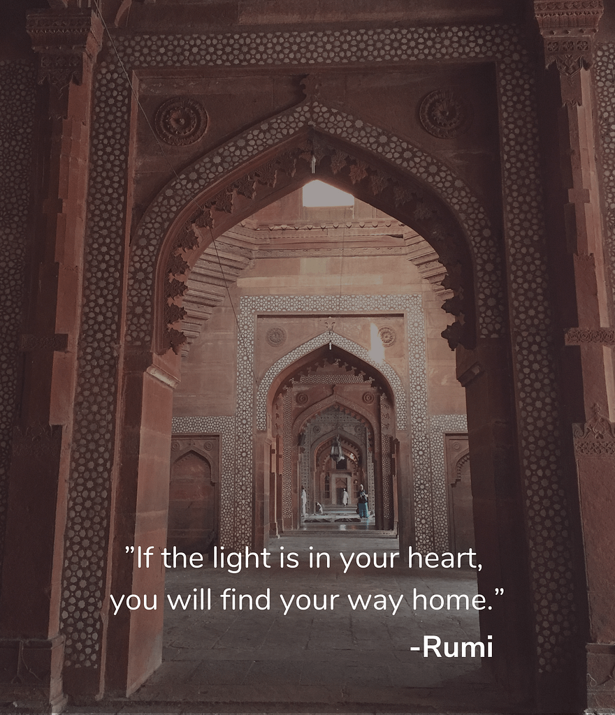 If the light is in your heart, you will find your way home. -Rumi